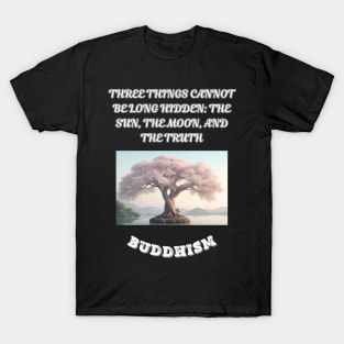 Buddhism Saying, Three Things Cannot Belong Hidden The Sun The Moon and The Truth T-Shirt